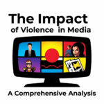 The Impact of Violence in Media: A Comprehensive Analysis