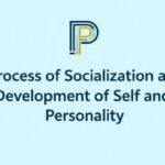 Process of Socialization and Development of Self and Personality