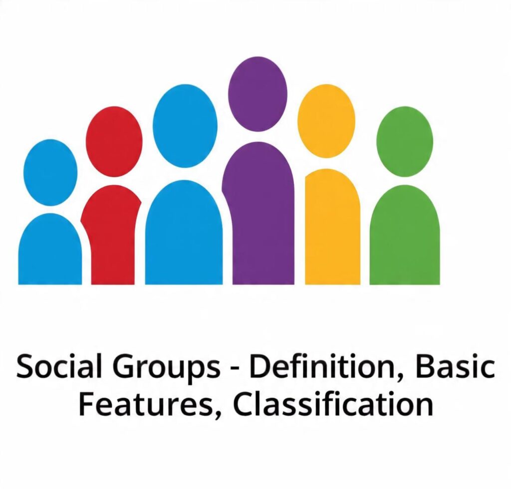 Social Groups – Definition, Basic Features, Classification